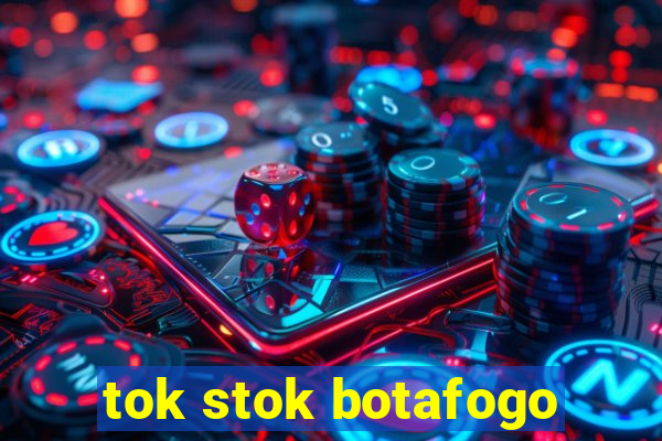 tok stok botafogo